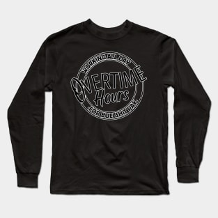 Overtime Hours Long Sleeve T-Shirt